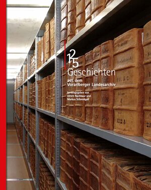 Buchcover 125 Geschichten aus dem Vorarlberger Landesarchiv | Ulrich Nachbaur | EAN 9783902622525 | ISBN 3-902622-52-0 | ISBN 978-3-902622-52-5