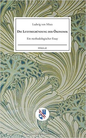 Buchcover Die Letztbegründung der Ökonomik | Ludwig von Mises | EAN 9783902639370 | ISBN 3-902639-37-7 | ISBN 978-3-902639-37-0