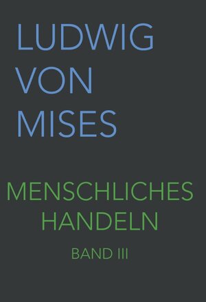 Buchcover Menschliches Handeln III | Ludwig von Mises | EAN 9783902639530 | ISBN 3-902639-53-9 | ISBN 978-3-902639-53-0