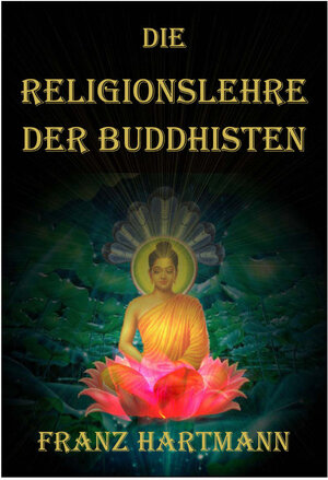 Buchcover Die Religionslehre der Buddhisten | Franz Hartmann | EAN 9783902640345 | ISBN 3-902640-34-0 | ISBN 978-3-902640-34-5