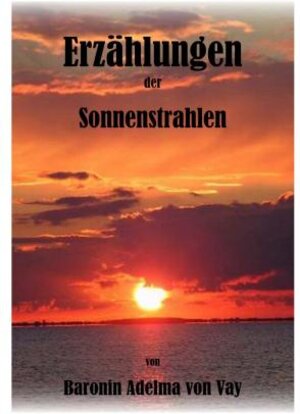 Buchcover Erzählungen der Sonnenstrahlen | Adelma von Vay | EAN 9783902646910 | ISBN 3-902646-91-8 | ISBN 978-3-902646-91-0