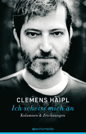 Buchcover Ich scheiss mich an | Clemens Haipl | EAN 9783902672520 | ISBN 3-902672-52-8 | ISBN 978-3-902672-52-0