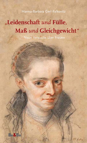 Buchcover "Leidenschaft und Fülle, Maß und Gleichgewicht" | Hanna B Gerl-Falkovitz | EAN 9783902694393 | ISBN 3-902694-39-4 | ISBN 978-3-902694-39-3