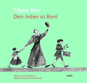 Buchcover Filippo Neri: Dein Indien ist Rom! | Lucia Czernin | EAN 9783902694966 | ISBN 3-902694-96-3 | ISBN 978-3-902694-96-6