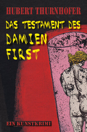 Buchcover Das Testament des Damien First | Hubert Thurnhofer | EAN 9783902712196 | ISBN 3-902712-19-8 | ISBN 978-3-902712-19-6