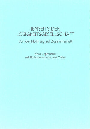 Buchcover Jenseits der Losigkeitgesellschaft | Klaus Zapotoczky | EAN 9783902724205 | ISBN 3-902724-20-X | ISBN 978-3-902724-20-5