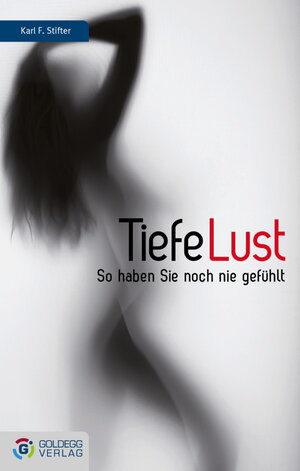Buchcover Tiefe Lust | Karl F. Stifter | EAN 9783902729668 | ISBN 3-902729-66-X | ISBN 978-3-902729-66-8
