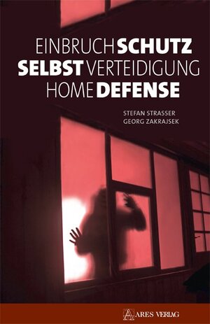 Buchcover Einbruchschutz, Selbstverteidigung, Home Defense | Stefan Straßer | EAN 9783902732880 | ISBN 3-902732-88-1 | ISBN 978-3-902732-88-0