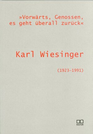 Buchcover "Vorwärts, Genossen, es geht überall zurück". Karl Wiesinger (1923-1991)  | EAN 9783902740328 | ISBN 3-902740-32-9 | ISBN 978-3-902740-32-8