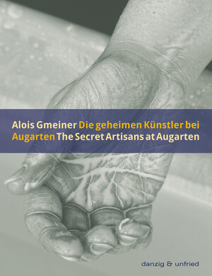 Buchcover Die geheimen Künstler bei Augarten / The Secret Artisans at Augarten | Alois Gmeiner | EAN 9783902752093 | ISBN 3-902752-09-2 | ISBN 978-3-902752-09-3