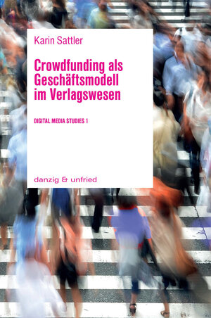 Buchcover Crowdfunding als Geschäftsmodell im Verlagswesen | Karin Sattler | EAN 9783902752215 | ISBN 3-902752-21-1 | ISBN 978-3-902752-21-5