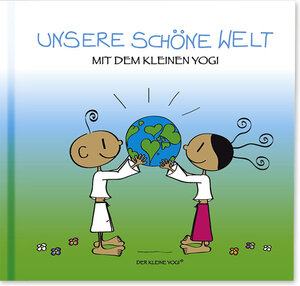 Buchcover Unsere Schöne Welt mit dem kleinen Yogi | Lena Wiesbauer | EAN 9783902763617 | ISBN 3-902763-61-2 | ISBN 978-3-902763-61-7
