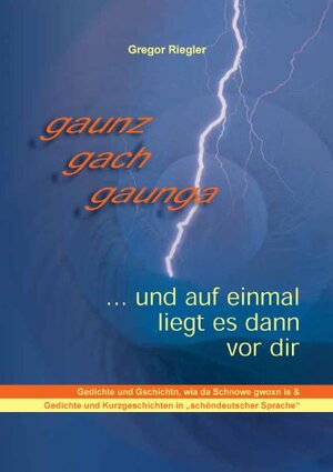 Buchcover gaunz gach gaunga... und auf einmal liegt es dann vor dir | Gregor Riegler | EAN 9783902773005 | ISBN 3-902773-00-6 | ISBN 978-3-902773-00-5