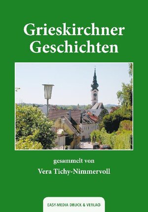 Buchcover Grieskirchner Geschichten | Vera Tichy-Nimmervoll | EAN 9783902773135 | ISBN 3-902773-13-8 | ISBN 978-3-902773-13-5
