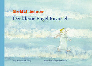 Buchcover Der kleine Engel Kasuriel | Sigrid Mitterbauer | EAN 9783902773234 | ISBN 3-902773-23-5 | ISBN 978-3-902773-23-4