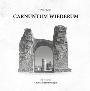 Buchcover Carnuntum Wiederum | Peter Kraft | EAN 9783902773425 | ISBN 3-902773-42-1 | ISBN 978-3-902773-42-5