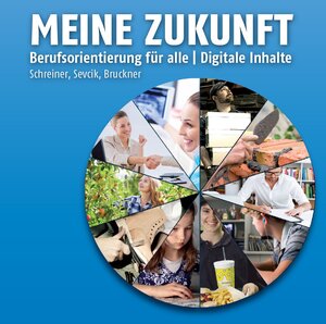 Buchcover Meine Zukunft - Berufsorientierung für alle - digitale Inhalte | Eva Schreiner | EAN 9783902779724 | ISBN 3-902779-72-1 | ISBN 978-3-902779-72-4