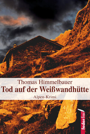 Buchcover Tod auf der Weißwandhütte | Thomas Himmelbauer | EAN 9783902784254 | ISBN 3-902784-25-3 | ISBN 978-3-902784-25-4