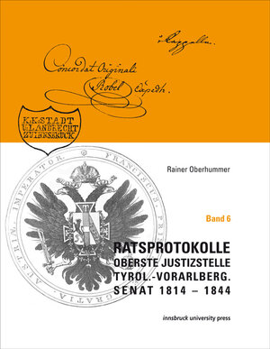 Buchcover Ratsprotokolle Oberste Justizstelle Tyrol.-Vorarlberg. Senat 1814 1844 - Band 6 | Rainer Oberhummer | EAN 9783902811363 | ISBN 3-902811-36-6 | ISBN 978-3-902811-36-3
