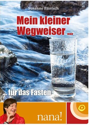 Buchcover Mein kleiner Wegweiser für das Fasten | Flintsch Susanne | EAN 9783902839114 | ISBN 3-902839-11-2 | ISBN 978-3-902839-11-4
