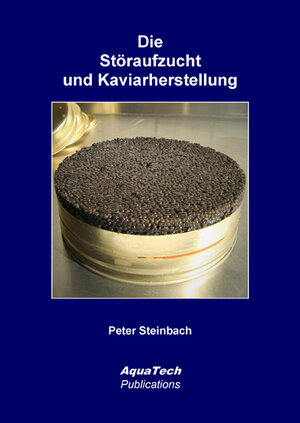 Buchcover Die Störaufzucht und Kaviarherstellung | Peter Steinbach | EAN 9783902855329 | ISBN 3-902855-32-0 | ISBN 978-3-902855-32-9