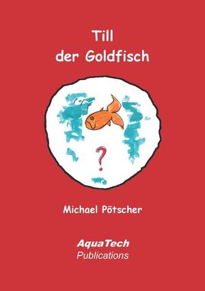 Buchcover Till der Goldfisch | Michael Pötscher | EAN 9783902855374 | ISBN 3-902855-37-1 | ISBN 978-3-902855-37-4