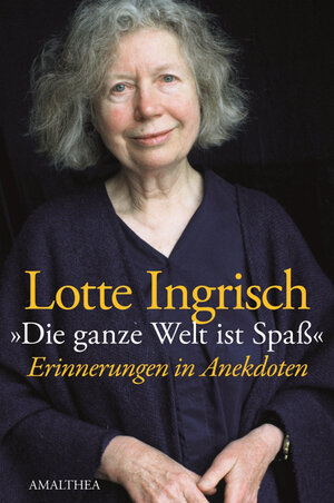 Buchcover Die ganze welt ist Spaß | Lotte Ingrisch | EAN 9783902862341 | ISBN 3-902862-34-3 | ISBN 978-3-902862-34-1