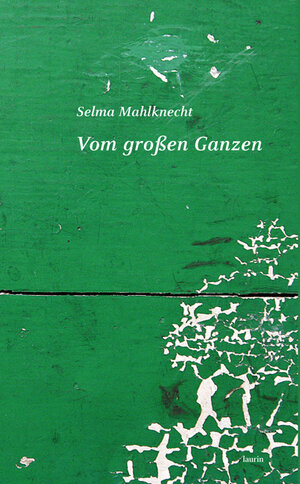 Buchcover Vom großen Ganzen | Selma Mahlknecht | EAN 9783902866028 | ISBN 3-902866-02-0 | ISBN 978-3-902866-02-8