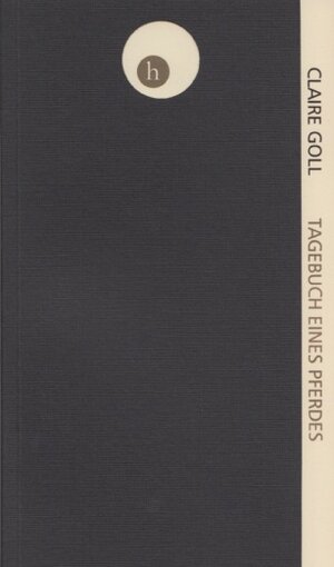 Buchcover Tagebuch eines Pferdes | Claire Goll | EAN 9783902871237 | ISBN 3-902871-23-7 | ISBN 978-3-902871-23-7