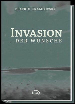 Buchcover Invasion der Wünsche | Beatrix M. Kramlovsky | EAN 9783902878410 | ISBN 3-902878-41-X | ISBN 978-3-902878-41-0