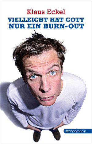 Buchcover Vielleicht hat Gott nur ein Burn-out | Klaus Eckel | EAN 9783902900449 | ISBN 3-902900-44-X | ISBN 978-3-902900-44-9