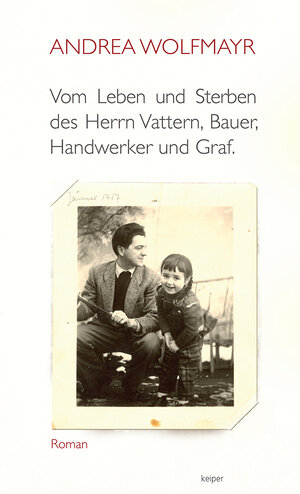 Buchcover Vom Leben und Sterben des Herrn Vattern, Bauer, Handwerker und Graf | Andrea Wolfmayr | EAN 9783902901170 | ISBN 3-902901-17-9 | ISBN 978-3-902901-17-0