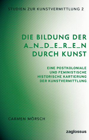 Buchcover Die Bildung der A_n_d_e_r_e_n durch Kunst | Carmen Mörsch | EAN 9783902902610 | ISBN 3-902902-61-2 | ISBN 978-3-902902-61-0