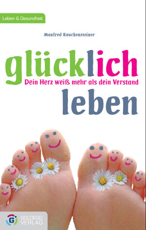 Buchcover Glücklich leben | Manfred Rauchensteiner | EAN 9783902903587 | ISBN 3-902903-58-9 | ISBN 978-3-902903-58-7