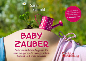 Buchcover Babyzauber - Dein persönlicher Begleiter für eine entspannte Schwangerschaft, Geburt und erste Babyzeit | Sarah Schmid | EAN 9783902943484 | ISBN 3-902943-48-3 | ISBN 978-3-902943-48-4