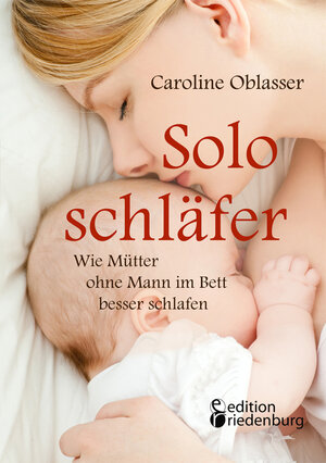 Buchcover Soloschläfer - Wie Mütter ohne Mann im Bett besser schlafen | Caroline Oblasser | EAN 9783902943835 | ISBN 3-902943-83-1 | ISBN 978-3-902943-83-5