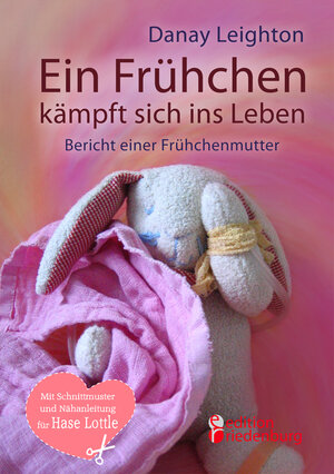 Buchcover Ein Frühchen kämpft sich ins Leben - Bericht einer Frühchenmutter | Danay Leighton | EAN 9783902943903 | ISBN 3-902943-90-4 | ISBN 978-3-902943-90-3