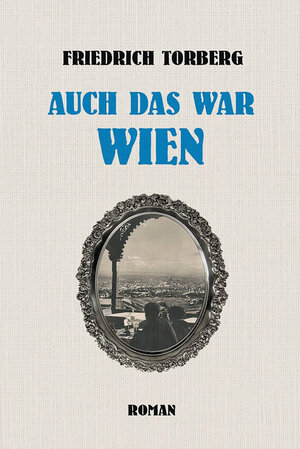 Buchcover Auch das war Wien | Friedrich Torberg | EAN 9783902950215 | ISBN 3-902950-21-8 | ISBN 978-3-902950-21-5