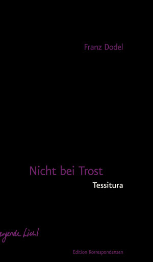 Buchcover Nicht bei Trost. Tessitura | Franz Dodel | EAN 9783902951717 | ISBN 3-902951-71-0 | ISBN 978-3-902951-71-7