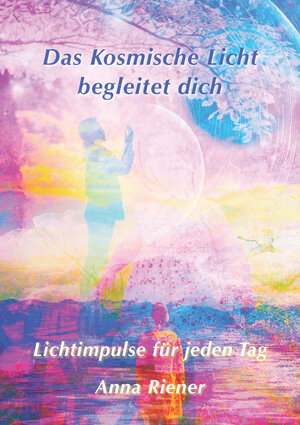 Buchcover Das Kosmische Licht begleitet mich | Anna Riener | EAN 9783902952905 | ISBN 3-902952-90-3 | ISBN 978-3-902952-90-5