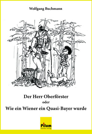 Buchcover Der Herr Oberförster oder Wie ein Wiener ein Quasi-Bayer wurde | Wolfgang Buchmann | EAN 9783902960610 | ISBN 3-902960-61-2 | ISBN 978-3-902960-61-0