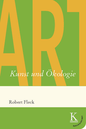 Buchcover Kunst und Ökologie | Robert Fleck | EAN 9783902968876 | ISBN 3-902968-87-7 | ISBN 978-3-902968-87-6