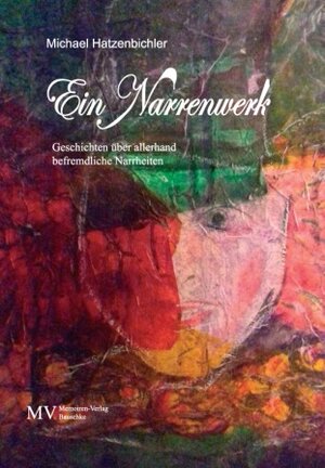 Buchcover Ein Narrenwerk | Michael Hatzenbichler | EAN 9783902990952 | ISBN 3-902990-95-3 | ISBN 978-3-902990-95-2