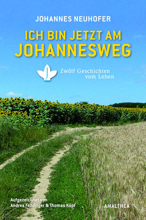 Buchcover Ich bin jetzt am Johannesweg | Johannes Neuhofer | EAN 9783902998170 | ISBN 3-902998-17-2 | ISBN 978-3-902998-17-0