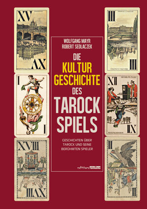 Buchcover Die Kulturgeschichte des Tarockspiels | Wolfgang Mayr | EAN 9783903005112 | ISBN 3-903005-11-8 | ISBN 978-3-903005-11-2