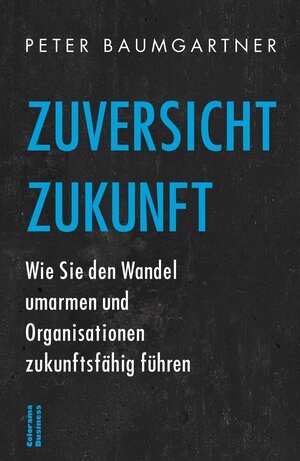 Buchcover Zuversicht Zukunft | Peter Baumgartner | EAN 9783903011588 | ISBN 3-903011-58-4 | ISBN 978-3-903011-58-8