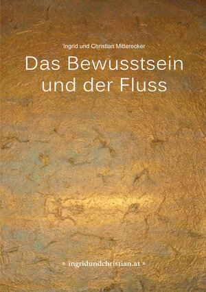 Buchcover Das Bewusstsein und der Fluss | Ingrid und Christian Mitterecker | EAN 9783903019201 | ISBN 3-903019-20-8 | ISBN 978-3-903019-20-1