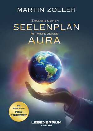 Buchcover Erkenne deinen Seelenplan mit Hilfe deiner Aura | Martin Zoller | EAN 9783903034280 | ISBN 3-903034-28-2 | ISBN 978-3-903034-28-0