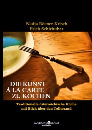 Buchcover Die Kunst à la Carte zu kochen | Nadja Rösner-Krisch | EAN 9783903059887 | ISBN 3-903059-88-9 | ISBN 978-3-903059-88-7