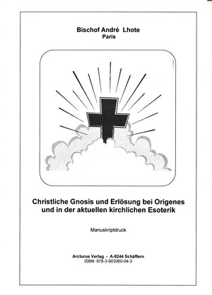 Buchcover Christliche Gnosis und Erlösung bei Origenes und in der aktuellen kirchlichen Esoterik | André Lhote | EAN 9783903060043 | ISBN 3-903060-04-6 | ISBN 978-3-903060-04-3